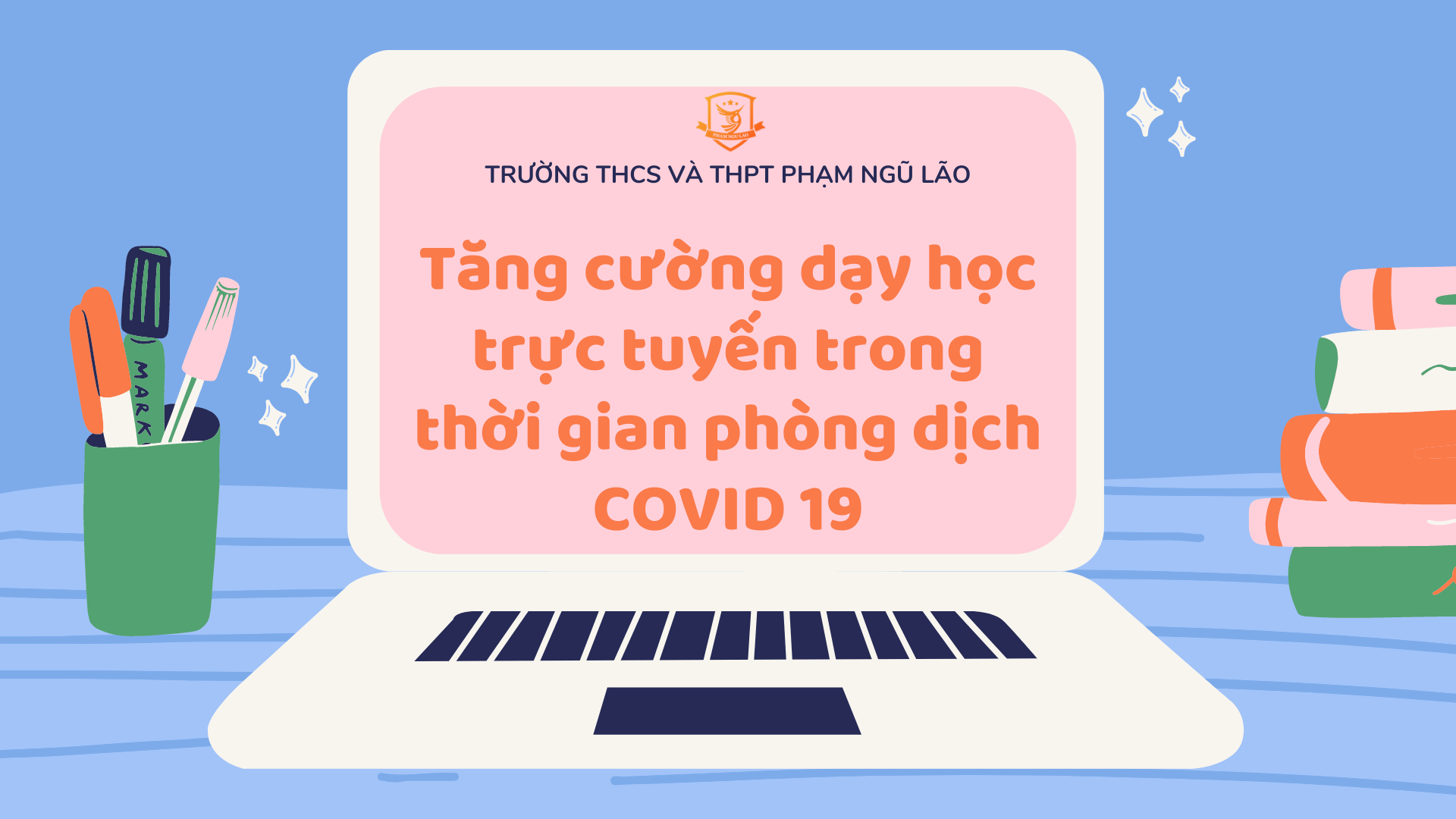  Trường THCS VÀ THPT PHẠM NGŨ LÃO : Tăng cường dạy học trực tuyến trong thời gian học sinh nghỉ học phòng dịch Covid-19 